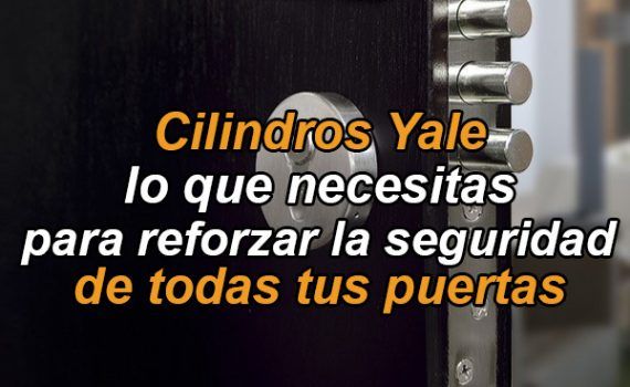 cilindros yale refuerza tu seguridad